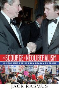 The Scourge of Neoliberalism: US Economic Policy From Reagan to Trump